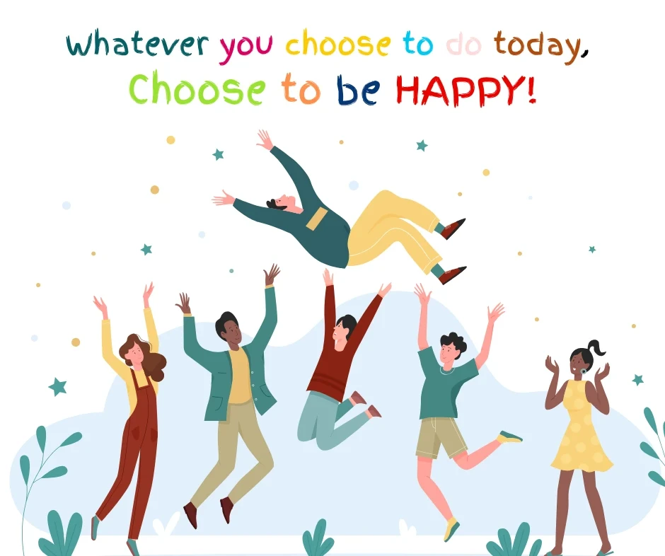 A graphic image of people jumping in the air with the text overlay saying, Whatever you choose to do today, choose to be happy."