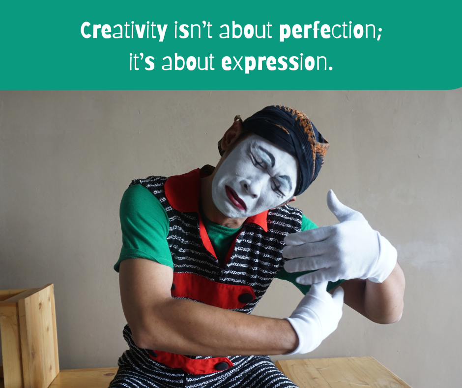 Mime performer showing emotion and creative self-expression. Quote reads “Creativity isn’t about perfection; it’s about expression” – representing  trying to find your inner artist.