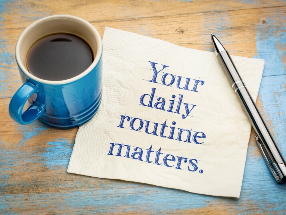 Your daily routine matters