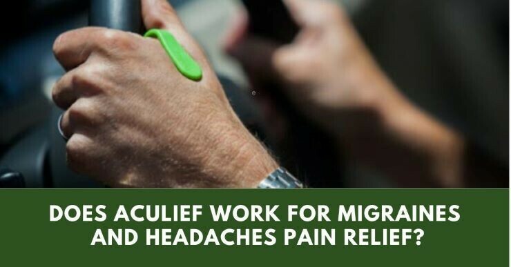 Does Aculief Work For Migraines And Headaches Pain Relief?