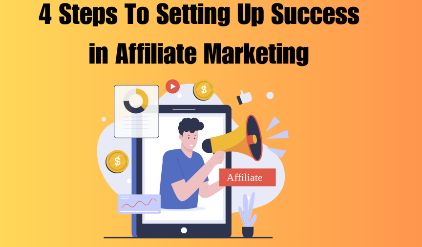 4 Steps To Setting Up Success in Affiliate Marketing