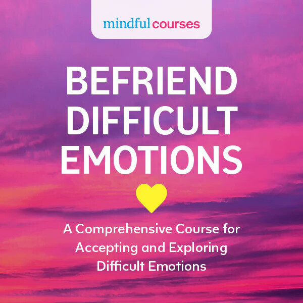 Best Mindfulness Courses - Befriend Difficult Emotions