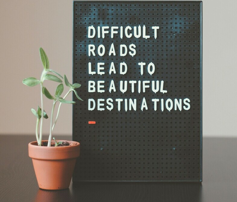 growth mindset: 'difficult roads lead to beautiful destinations