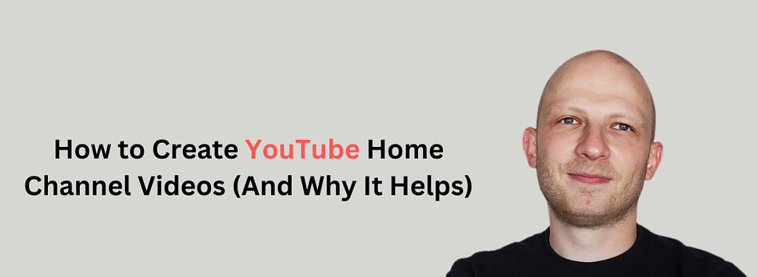 How to Make YouTube Home Videos (And Why It Helps Your Channel Grow)