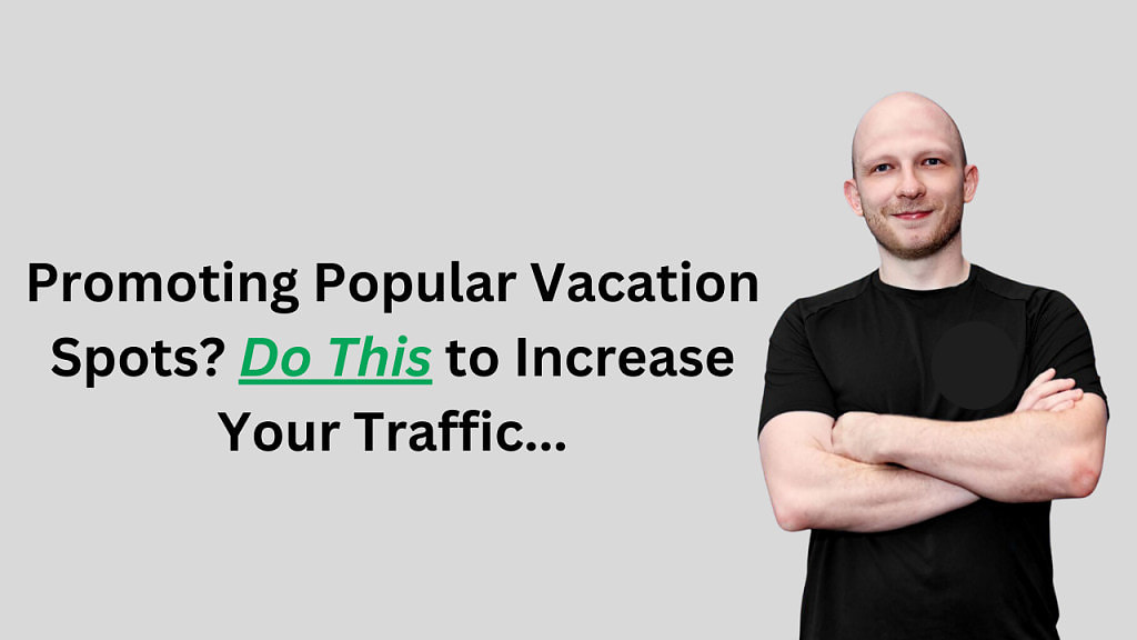 Promoting Popular Vacation Spots? Do This to Increase Your Traffic.