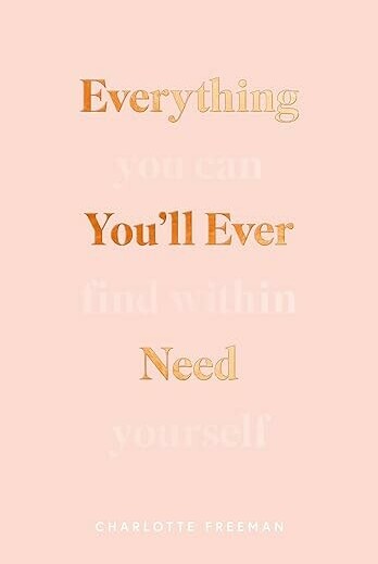 Everything You'll ever can need you will find in yourself 