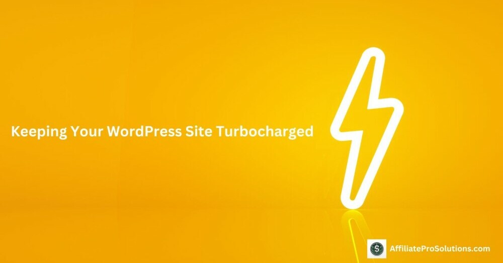 Keeping Your WordPress Site Turbocharged - How To Speed Up My WordPress Website