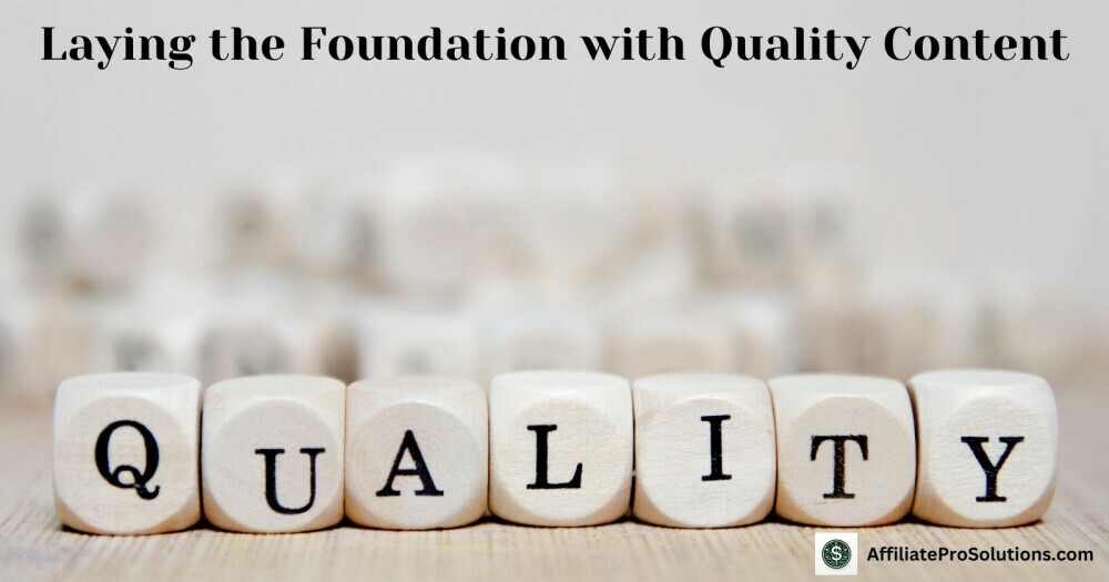 Laying the Foundation with Quality Content - Steps To Starting An Affiliate Marketing Business