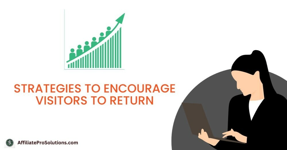 Strategies to Encourage Visitors to Return - How To Make Visitors Return To Your Website