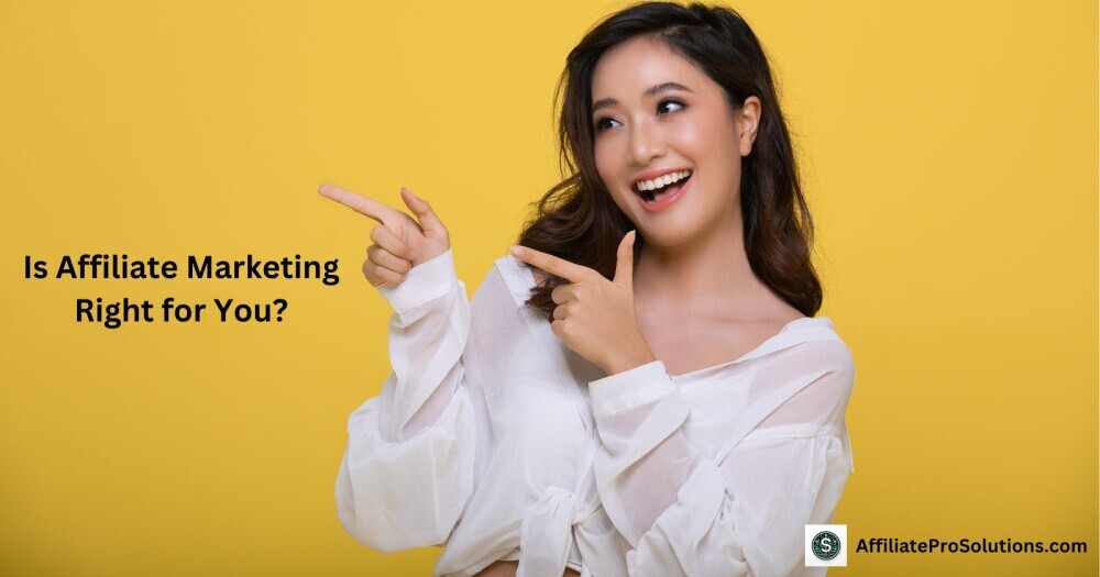 Is Affiliate Marketing Right for You? Smiling woman pointing towards text that asks "Is Affiliate Marketing Right for You?" on a yellow background.