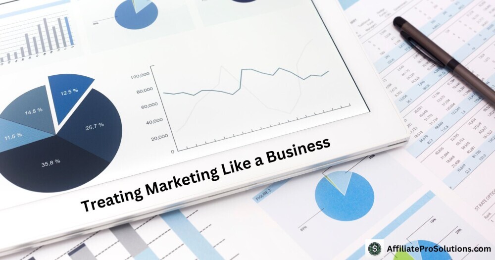 Treating Marketing Like a Business - Why Do People Fail At Affiliate Marketing? Graphs and charts showing data analysis with the text 'Treating Marketing Like a Business' for an affiliate marketing guide.