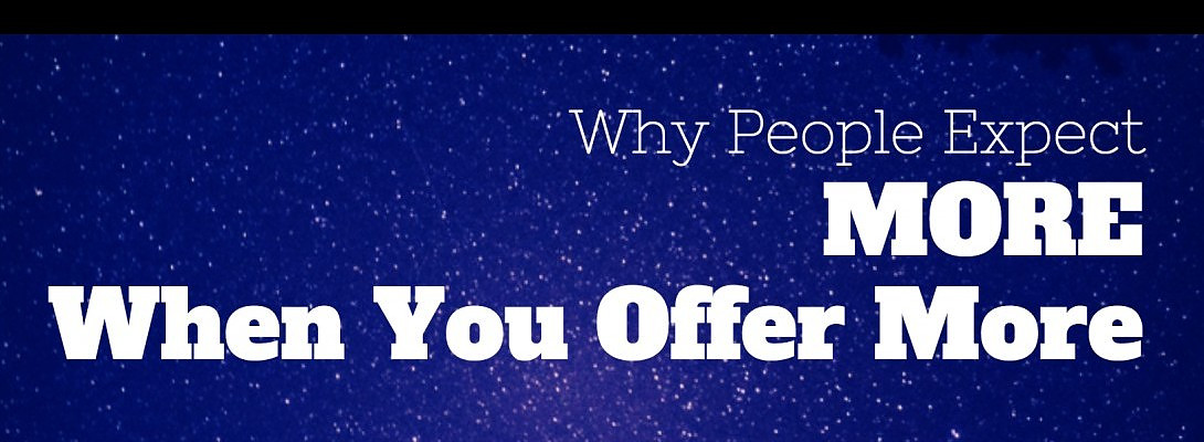 

Why People Expect More When You Offer More

