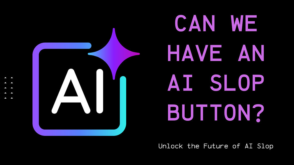 Can We Have An AI Slop Button?
