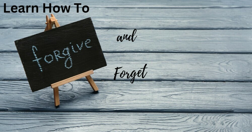 learn how to forgive and forget