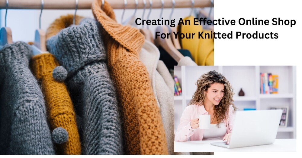 Creating An Effective Online Shop For Your Knitted Products