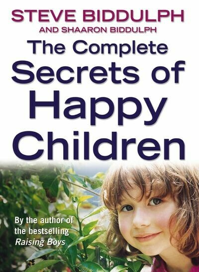Steve Biddulph and Shaaron Biddulph _ The Complete Secrets of Happy Children