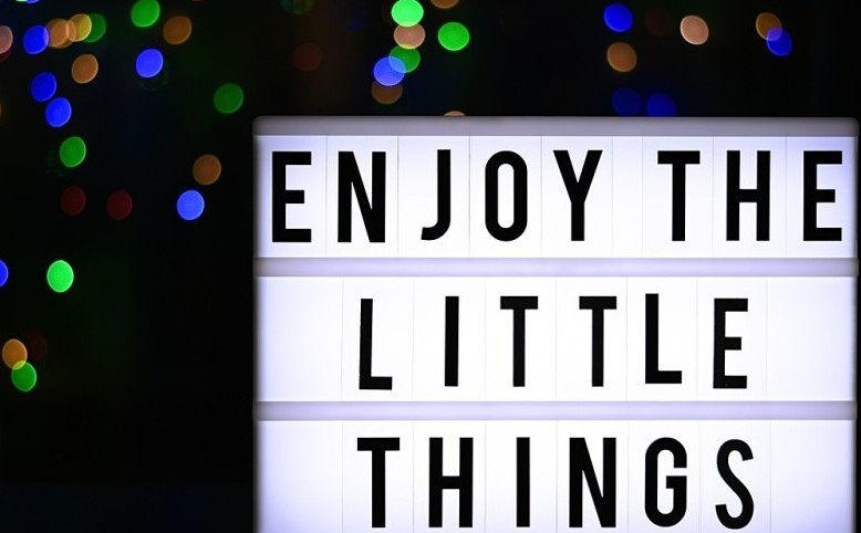 Gratitude and enjoy the little things